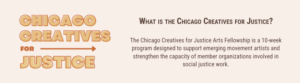 Banner for Chicago Creatives for Justice Arts Fellowship, describing it as a 10-week program supporting emerging movement artists in social justice work.