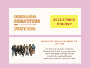 Promotional graphic for Chicago Creatives for Justice 2025 Spring Cohort, describing a 10-week arts fellowship for movement artists, with a group photo included.