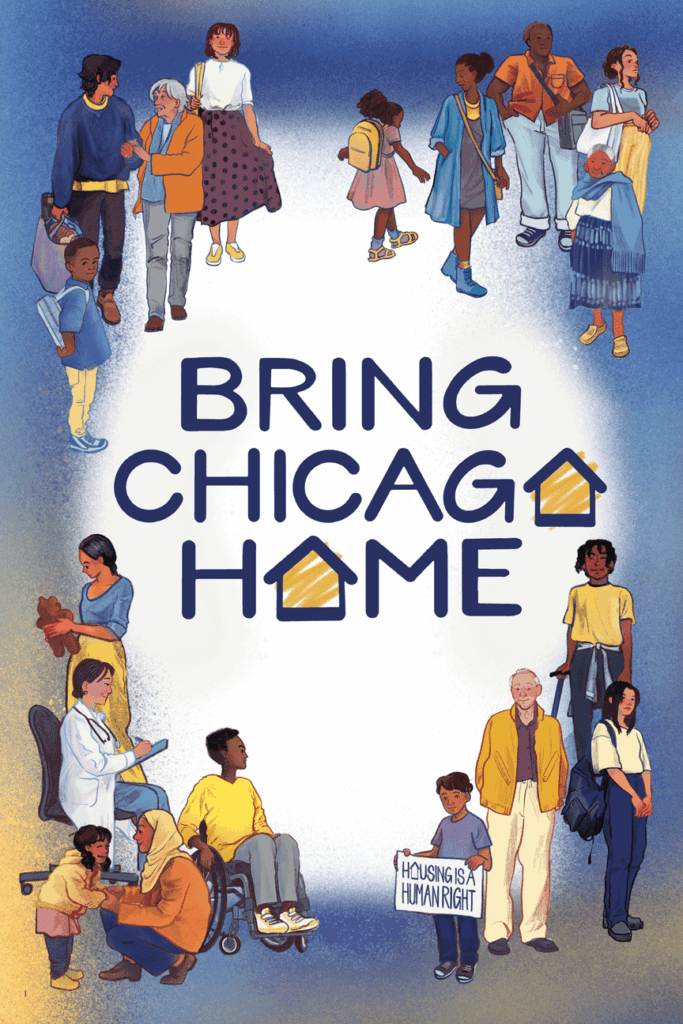 A diverse group of people, including families, seniors, and individuals, surround the text Bring Chicago Home with house icons replacing the letter A. One person holds a Housing is a Human Right sign.
